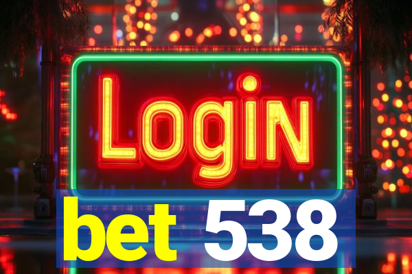 bet 538